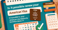 ¿Es posible renovar tu visa americana antes de su fecha de vencimiento?